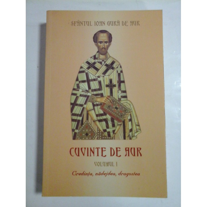 CUVINTE DE AUR; VOLUMUL 1 - SFANTUL IOAN GURA DE AUR